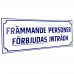 Emaljskylt FRÄMMANDE PERSONER FÖRBJUDAS INTRÄDA vit - blå 40 x 14 cm modell X-4 Emaljskylt FRÄMMANDE PERSONER FÖRBJUDAS INTRÄDA vit - blå 40 x 14 cm modell X-4