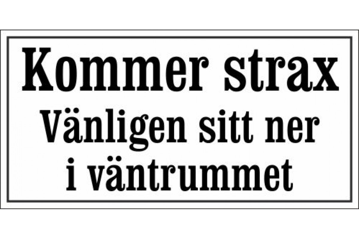 Receptionsskylt i emalj Kommer strax Vänligen sitt ner i väntrummet vit - svart 24 x 12 cm modell 46-4 Receptionsskylt i emalj Kommer strax Vänligen sitt ner i väntrummet vit - svart 24 x 12 cm modell 46-4