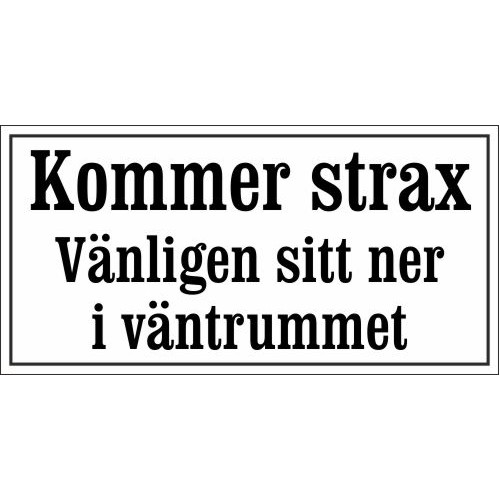 Receptionsskylt i emalj Kommer strax Vänligen sitt ner i väntrummet vit - svart 24 x 12 cm modell 46-4
